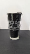 Beer Goes in, Wisdom Comes Out - Funny Laser-Etched Pint Glass