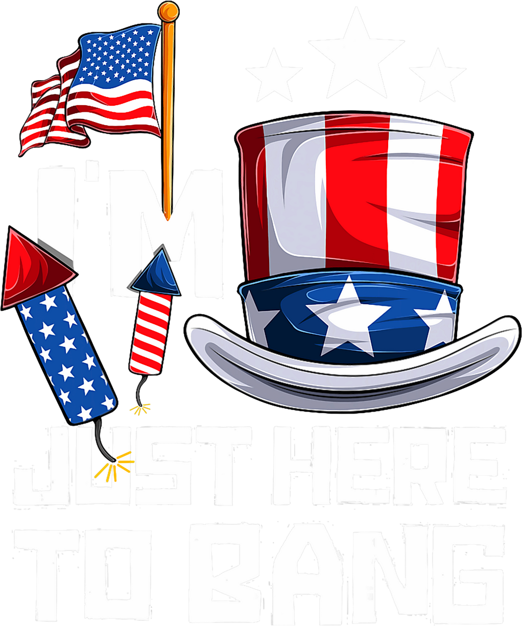 I'm Just Here To Bang Funny 4th of July T-Shirt - Patriotic Uncle Sam Hat Tee